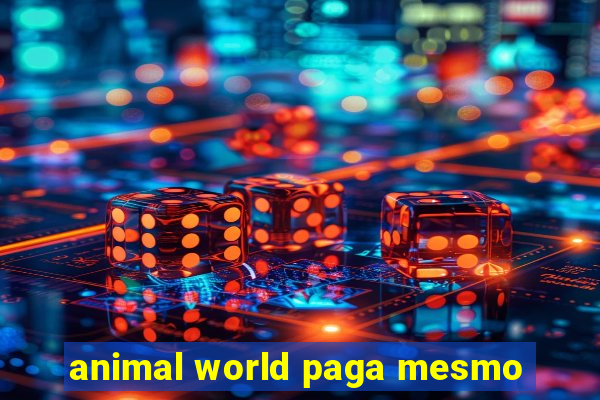 animal world paga mesmo